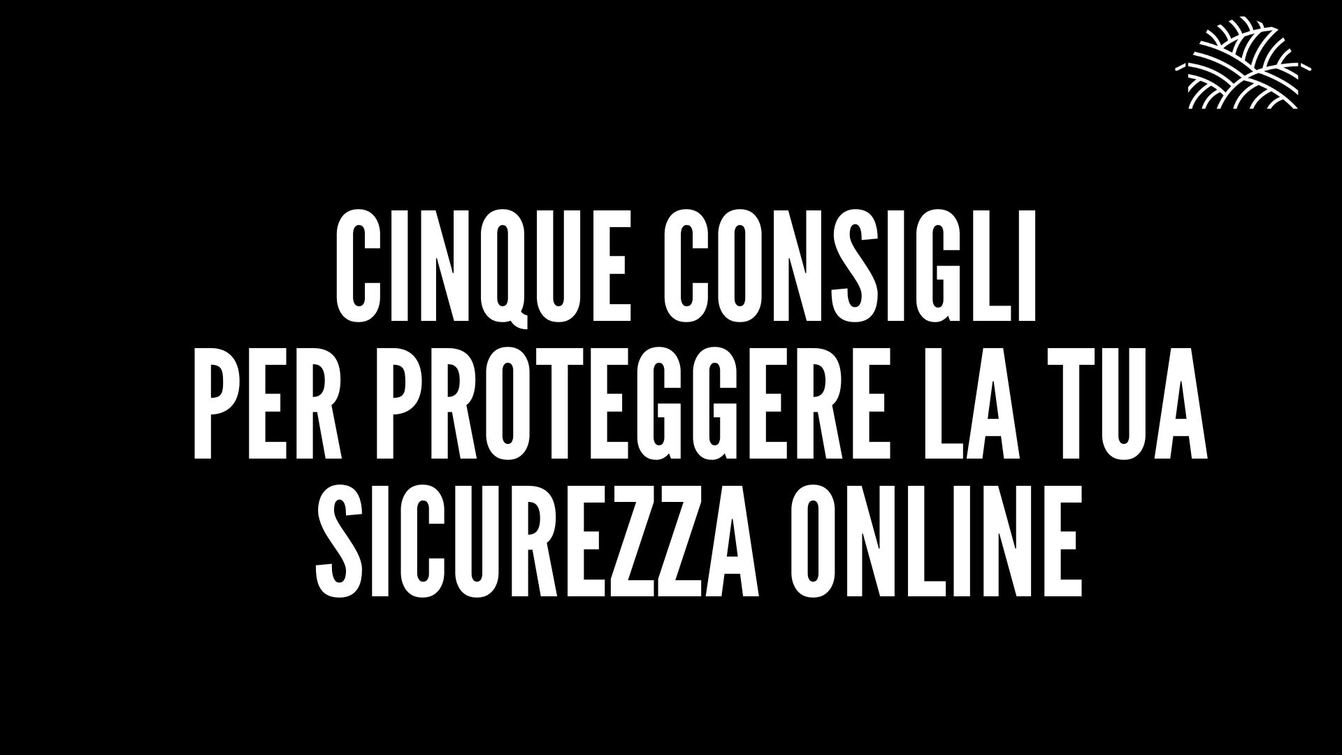 Cinque consigli essenziali per proteggere la tua sicurezza online ...